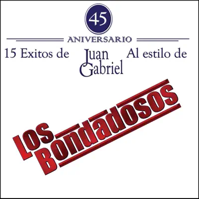 15 Éxitos de Juan Gabriel Al Estilo De Los Bondadosos - Los Bondadosos