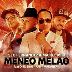 Meneo Melao (feat. DJ El Dan & Paky Madarena) - Single by Seo Fernandez & Maikel Miki album reviews, ratings, credits