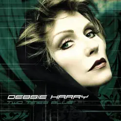 Two Times Blue (Stonebridge Mixes) - Single - Debbie Harry Two Times Blue (Stonebridge Mixes) - Single - Debbie Harry