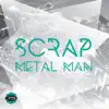 Scrap Metal Man - EP album lyrics, reviews, download