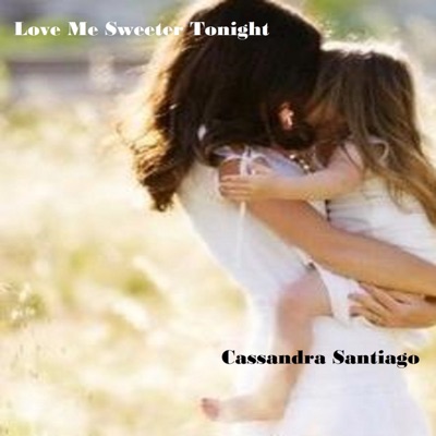 Love Me Sweeter Tonight - Cassandra Santiago | Shazam