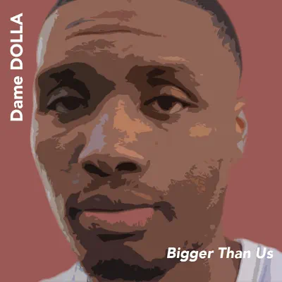 Bigger Than Us (feat. Paul Rey) - Single - Dame D.O.L.L.A.