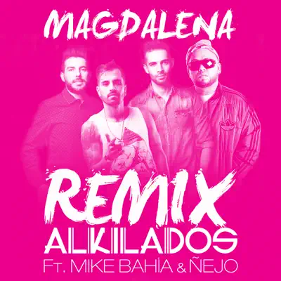 Magdalena Remix (feat. Mike Bahia) [with Ñejo] - Single - Alkilados