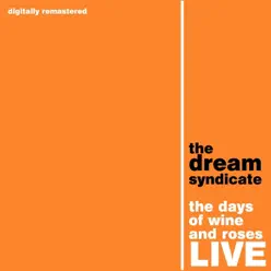 The Days of Wine and Roses - Live and Remastered - The Dream Syndicate The Days of Wine and Roses - Live and Remastered - The Dream Syndicate