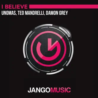 I Believe - Single by UnoMas, Teo Mandrelli & Damon Grey album reviews, ratings, credits