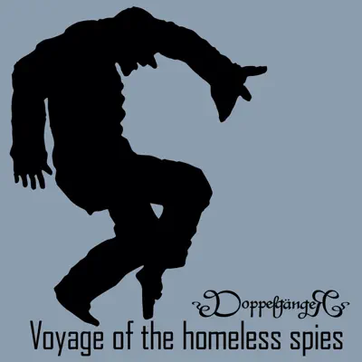 Voyage of the Homeless Spies - DoppelgangeR Voyage of the Homeless Spies - DoppelgangeR