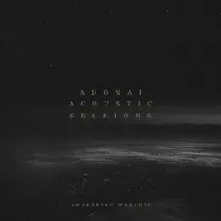 Adonai Acoustic Sessions - EP by Awakening Worship album reviews, ratings, credits
