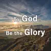 To God Be the Glory (Piano Hymns) - Single album lyrics, reviews, download