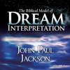 The Biblical Model of Dream Interpretation, Vol. 2 - John Paul Jackson