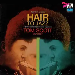 Hair to Jazz - Tom Scott Hair to Jazz - Tom Scott