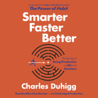 Charles Duhigg - Smarter Faster Better: The Secrets of Being Productive in Life and Business (Unabridged) artwork