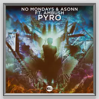 Pyro (feat. Ambush) [Radio Edit] - Single by No Mondays & Asonn album reviews, ratings, credits