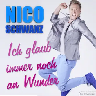 Ich glaub immer noch an Wunder - Single by Nico Schwanz album reviews, ratings, credits