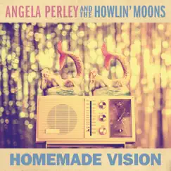 Homemade Vision by Angela Perley & The Howlin' Moons album reviews, ratings, credits