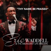 Eric Waddell & the Abundant Life Singers - Thy Name Be Praised