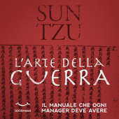 Sun Tzu l'arte della guerra: Il manuale che ogni manager deve avere - Sun Tzu