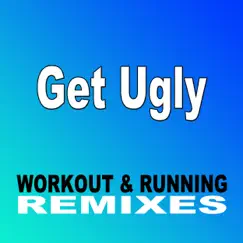 Get Ugly (Extended Mix) Song Lyrics
