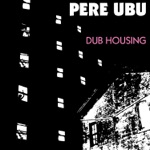 Pere Ubu - (Pa) Ubu Dance Party