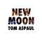 New Moon - Tom Aspaul lyrics