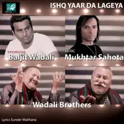 Ishq Yaar da Lageya (feat. Baljit Wadali & Wadali Brothers) - Single by Mukhtar Sahota album reviews, ratings, credits