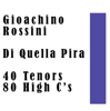 Gioachino Rossini: Di Quella Pira: 40 Tenors 80 High C’s - Various Artists