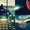 Neuma - Wish It Were True