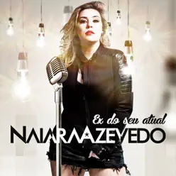 Ex do Seu Atual - Single - Naiara Azevedo