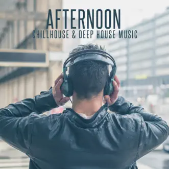 Afternoon Chillhouse & Deep House Music by Various Artists album reviews, ratings, credits