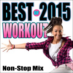 Best of 2015 Workout (Non-Stop DJ Mix For Fitness, Exercise, Walking, Running, Cycling & Treadmill) [130-134 BPM]