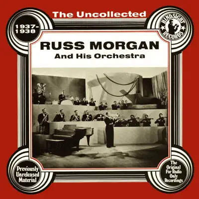 The Uncollected: Russ Morgan and His Orchestra - Russ Morgan & His Orchestra The Uncollected: Russ Morgan and His Orchestra - Russ Morgan & His Orchestra