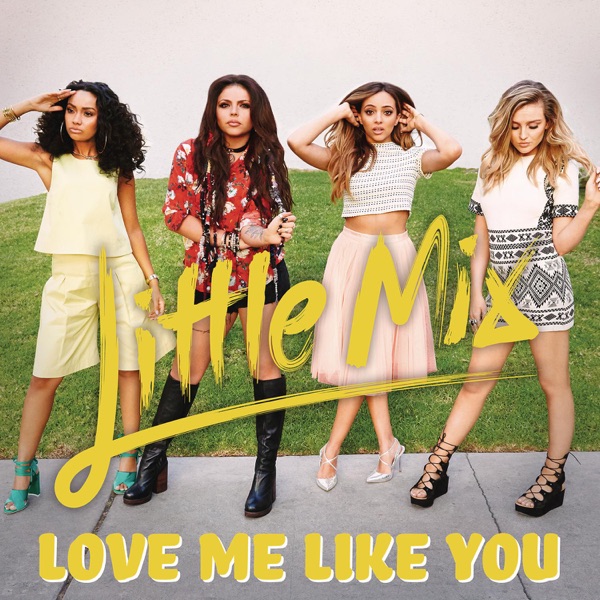 Little Mix - Love Me Like You