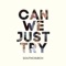 Can We Just Try - Southchurch lyrics