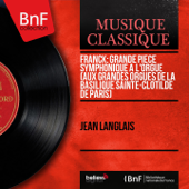 Franck: Grande pièce symphonique à l'orgue (Aux grandes orgues de la basilique Sainte-Clotilde de Paris) [Mono Version] - Jean Langlais