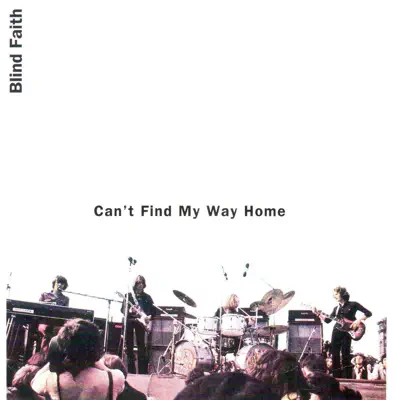 Can't Find My Way Home (feat. Steve Winwood, Eric Clapton & Ginger Baker) [Live] - Blind Faith