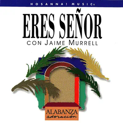 Eres Señor - Jaime Murrell