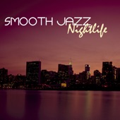 Smooth Jazz Nightlife - Erotic Chillout Lounge Songs, Best Club Mood Collection of Ambient Background Music artwork