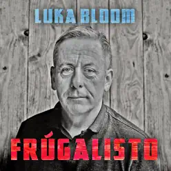 Frugalisto - Single - Luka Bloom Frugalisto - Single - Luka Bloom