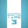 Slowmore Time 3