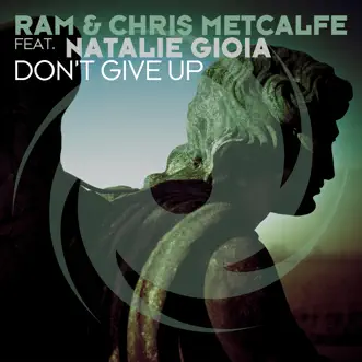 Don't Give Up (feat. Natalie Gioia) - Single by RAM & Chris Metcalfe album reviews, ratings, credits