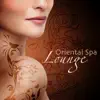 Oriental Spa Lounge - Zen Spa Massage Music & Chill Out Lounge Songs (Spa Music Zen Collection) album lyrics, reviews, download