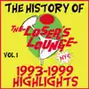 The History of the Loser's Lounge NYC, Vol. 1: 1993-1999 Highlights - Single album lyrics, reviews, download