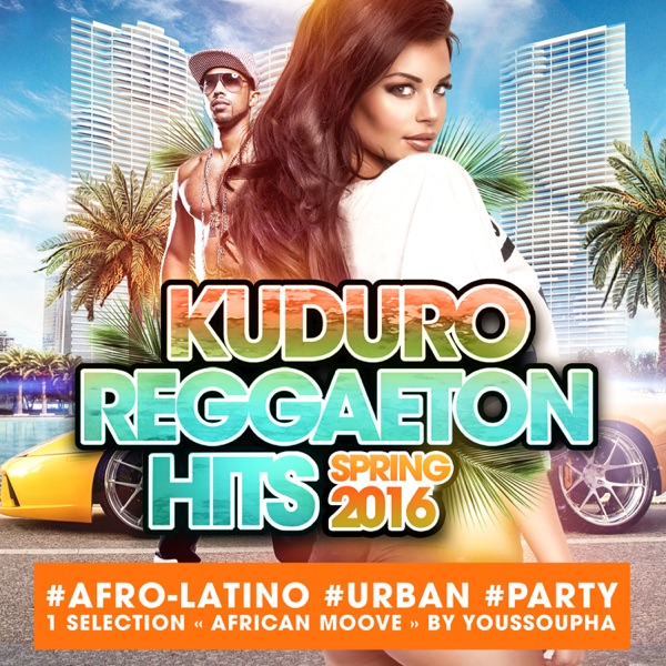 Kuduro Reggaeton Hits Spring 2016 : #Afro-Latino #Urban #Party 1 Sélection 