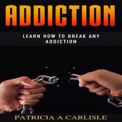Addiction: Learn How to Break Any Addiction  (Unabridged)