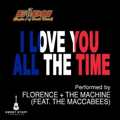I Love You All the Time (Play It Forward Campaign) [feat. The Maccabees] - Single - Florence and The Machine