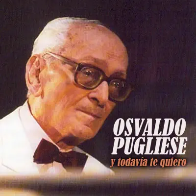 Y Todavía Te Quiero - Osvaldo Pugliese Y Todavía Te Quiero - Osvaldo Pugliese