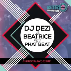 Gyere Kislány, Gyere (feat. Phat Beat) - Single - Beatrice Gyere Kislány, Gyere (feat. Phat Beat) - Single - Beatrice