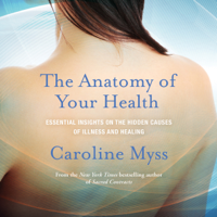 Caroline Myss - The Anatomy of Your Health: Essential Insights on the Hidden Causes of Illness and Healing artwork