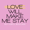 Love Will Make Me Stay - Single artwork