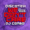 Stream & download We Don't Care (Discotek vs. DJ Combo) [feat. Donnie Ozone] - Single