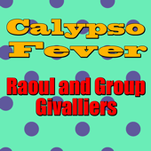 Calypso Fever: Raoul and Group Givalliers - EP - Raoul and Group Grivalliers
